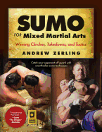 Sumo for Mixed Martial Arts: Winning Clinches, Takedowns, & Tactics.
